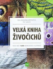Veľká kniha živočíchov od jednobunkových po cicavce - Viac ako 1600 farebných ilustrácií
