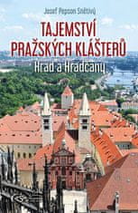 Josef Pepson Snětivý: Tajemství pražských klášterů - Hrad a Hradčany