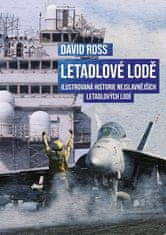 David Ross: Letadlové lodě - Ilustrovaná historie nejslavnějších letadlových lodí
