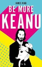 James King: Be More Keanu