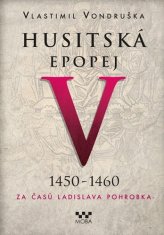Vlastimil Vondruška: Husitská epopej V. - Za časů Ladislava Pohrobka - 1450 -1460
