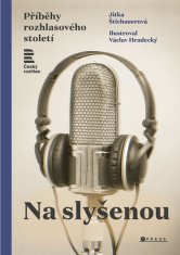 Jitka Štichauerová: Na slyšenou - Příběhy rozhlasového století