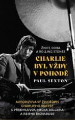 Paul Sexton: Charlie byl vždy v pohodě - Život, doba a Rolling Stones