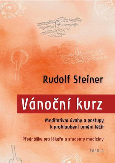Rudolf Steiner: Vánoční kurz - Meditativní úvahy a postupy k prohloubení umění léčit / Přednášky pro lékaře a studenty medicíny