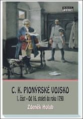 Zdeněk Holub: C.K. Pionýrské vojsko - 1. část – Od 16. století do roku 1790