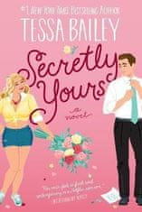 Tessa Bailey: Secretly Yours : A Novel