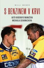 Willi Weber: S benzinem v krvi - Auto-biografie manažera Michaela Schumachera