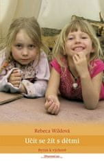 Rebeca Wildová: Naučiť sa žiť s deťmi - Bytím k výchově