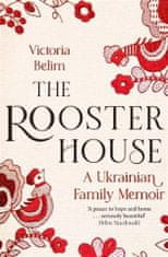 Victoria Belim: The Rooster House - A Ukrainian Family Memoir