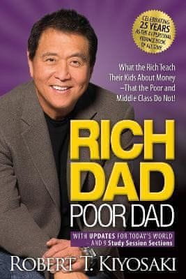 Robert T. Kiyosaki: Rich Dad Poor Dad: What the Rich Teach Their Kids About Money That the Poor and Middle Class Do Not!