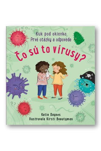 Katie Daynes: Čo sú to vírusy - Prvé otázky a odpovede