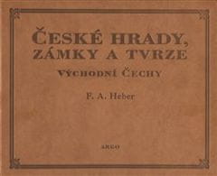Franz Alexander Heber: České hrady, zámky a tvrze V. - Východní Čechy