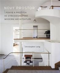 Christopher Long: Nový prostor - Pohyb a prožitek ve středoevropské moderní architektuře