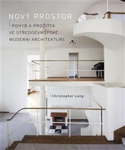 Christopher Long: Nový prostor - Pohyb a prožitek ve středoevropské moderní architektuře