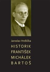 Jaroslav Hrdlička: Historik František Michálek Bartoš