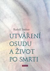 Rudolf Steiner: Utváření osudu a život po smrti