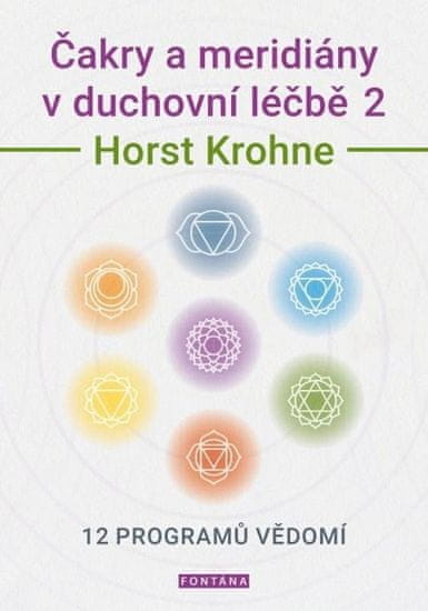Horst Krohne: Čakry a meridiány v duchovní léčbě 2 - 12 programů vědomí