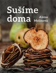 Alena Molinová: Sušíme doma - Domácí sušení