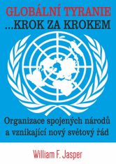Globálna tyrania ... Krok za krokom: Organizácia Spojených národov a vznikajúci nový svetový poriadok