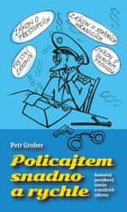Petr Gruber: Policajtem snadno a rychle - humorný povídkový román o strážcích zákona