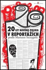 Mariusz Szczygiel: 20 let nového Polska - v reportážích podle Mariusze Szczygieła