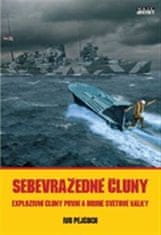Ivo Pejčoch: Sebevražedné čluny - Explozivní čluny první a druhé světové války