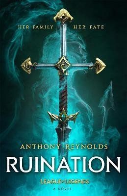 Anthony Reynolds: Ruination: A League of Legends Novel