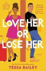 Tessa Bailey: Love Her or Lose Her : A Novel