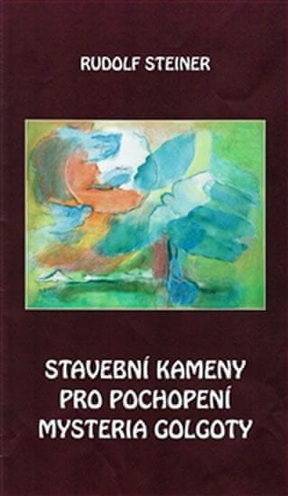Rudolf Steiner: Stavební kameny pro pochopení mystéria Golgoty