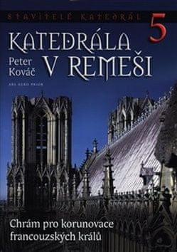 Peter Kováč: Stavitelé katedrál 5. Katedrála v Remeši - Chrám pro korunovace francouzských králů