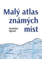 Malý atlas známych miest - Rostislav Opršal