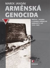Epocha Arménska genocída - Príčiny, priebeh a osobné svedectvo udalostí z rokov 1915-1922