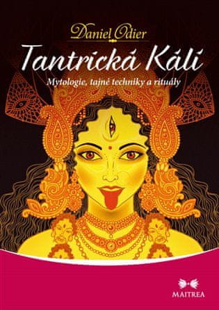 Maitrea Tantrická Kálí - Mytológie, tajné techniky a rituály