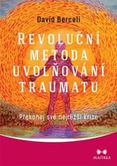 Maitrea Revolučná metóda uvoľňovania traumy - Prekonej svoje najťažšie krízy