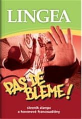 Lingea Pas de bleme! Slovník slangu a hovorovej francúzštiny