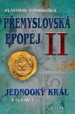 Vlastimil Vondruška: Přemyslovská epopej II. - Jednooký král Václav I.