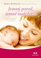 Maitrea Jemný pôrod, jemné materstvo - Lekársky sprievodca prirodzeným pôrodom a rozhodovaním v ranom rodičovstve