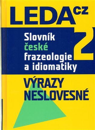 LEDA Slovník slovenskej frazeológie a idiomatiky 2 – Výrazy neslovesné