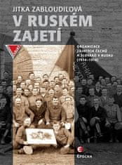 Epocha V ruskom zajatí - Organizácia zajatých Čechov a Slovákov v Rusku (1914-1918)