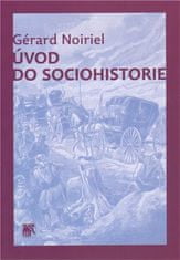 Úvod do sociohistórie - Gérard Noiriel