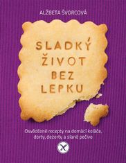 Slovart Sladký život bez lepku - Osvedčené recepty pre domáce koláče, torty, dezerty a slané pečivo