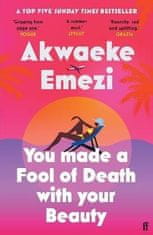Akwaeke Emezi: You Made a Fool of Death With Your Beauty: A SUNDAY TIMES TOP FIVE BESTSELLER