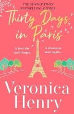 Veronica Henry: Thirty Days in Paris: The gorgeously escapist, romantic and uplifting new novel from the Sunday Times bestselling author