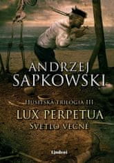Andrzej Sapkowski: Lux perpetua - Svetlo večné - Husitská trilógia III