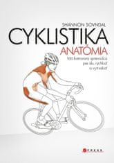 Shannon Sovndal: Cyklistika - anatómia - Váš ilustrovaný sprievodca pre silu, rýchlost a vytrvalost