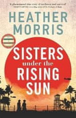 Heather Morrisová: Sisters under the Rising Sun: A powerful story from the author of The Tattooist of Auschwitz