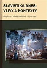 kol.: Slavistika dnes: vlivy a kontexty - Konference mladých slavistů II. - říjen 2006