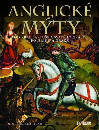 Michael Kerrigan: Anglické mýty - Od krále Artuše a svatého grálu po Jiřího a draka