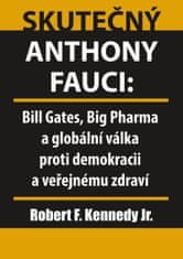 Skutočný Anthony Fauci - Bill Gates, Big Pharma a globálna vojna proti demokracii a verejnému zdraviu