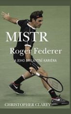 Christopher Clarey: Mistr Roger Federer a jeho brilantní kariéra